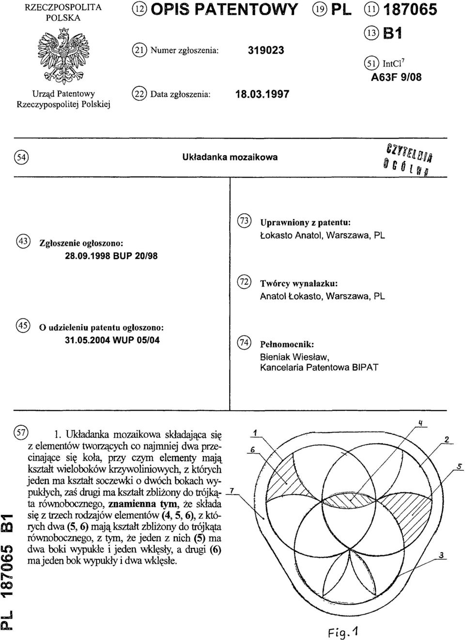 1998 BUP 20/98 (73) Uprawniony z patentu: Łokasto Anatol, Warszawa, PL (72) Twórcy wynalazku: Anatol Łokasto, Warszawa, PL (45) O udzieleniu patentu ogłoszono: 31.05.