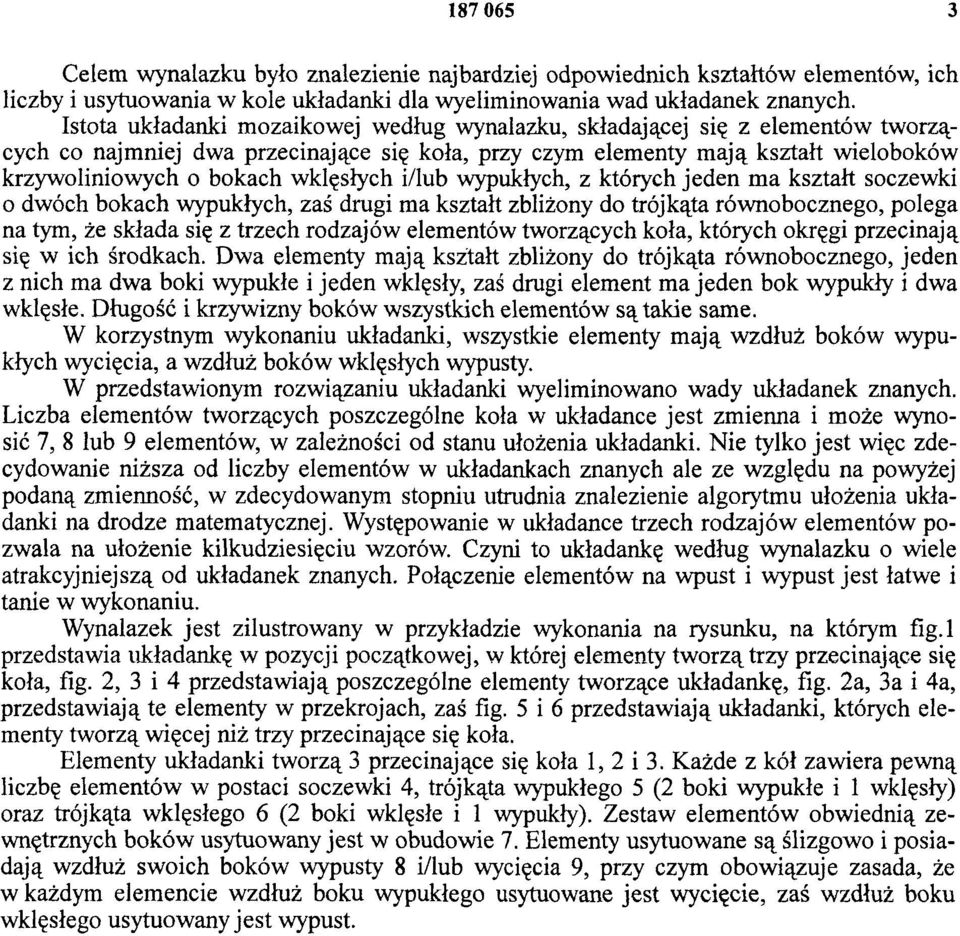 wklęsłych i/lub wypukłych, z których jeden ma kształt soczewki o dwóch bokach wypukłych, zaś drugi ma kształt zbliżony do trójkąta równobocznego, polega na tym, że składa się z trzech rodzajów