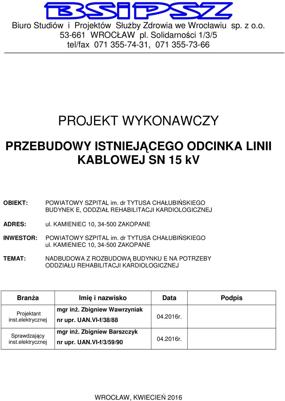 dr TYTUSA CHAŁUBIŃSKIEGO BUDYNEK E, ODDZIAŁ REHABILITACJI KARDIOLOGICZNEJ ul. KAMIENIEC 10, 34-500 ZAKOPANE POWIATOWY SZPITAL im. dr TYTUSA CHAŁUBIŃSKIEGO ul.