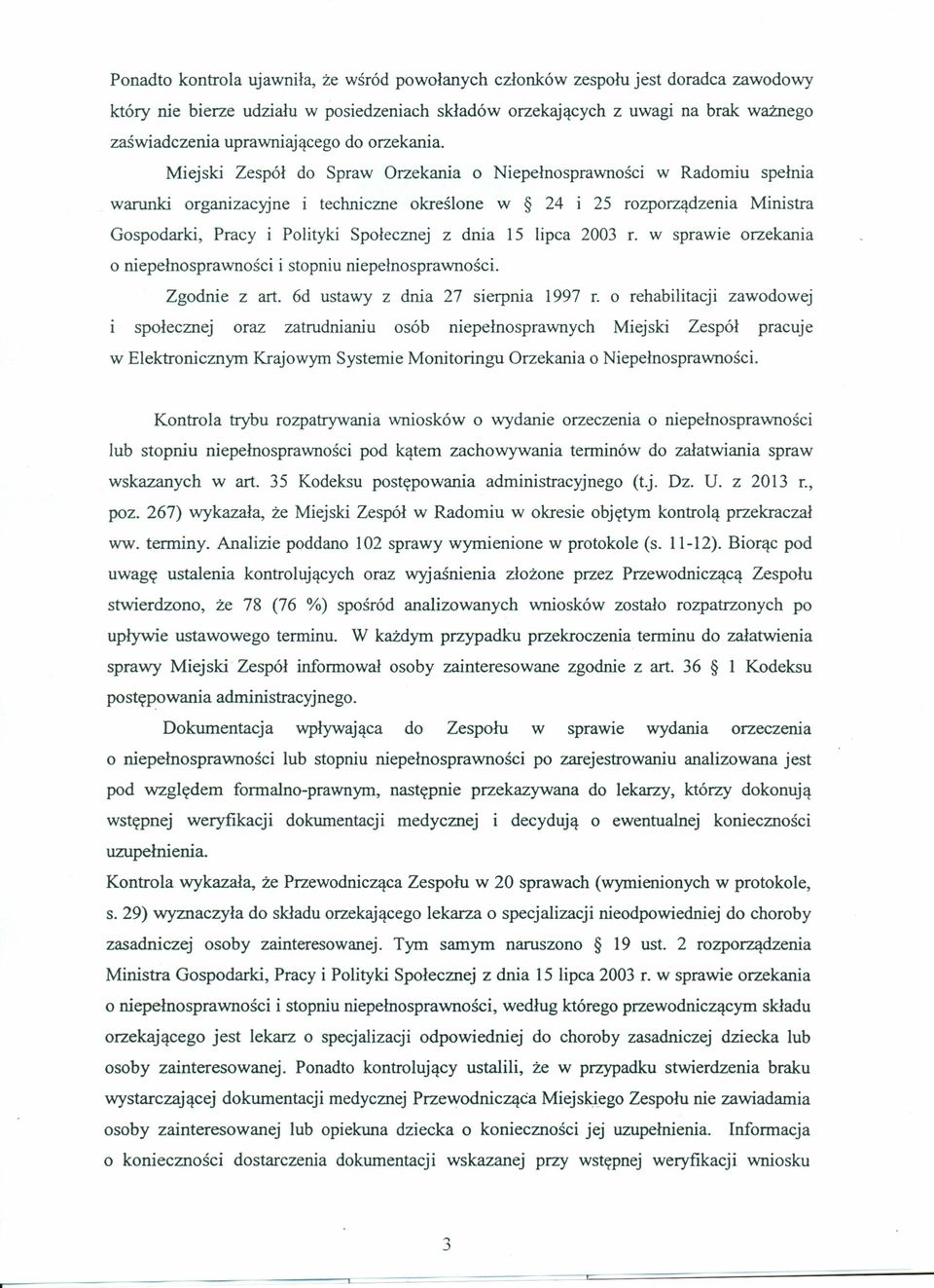 Miejski Zespół do Spraw Orzekania o Niepełnosprawności w Radomiu spełnia warunki organizacyjne i techniczne określone w 24 i 25 rozporządzenia Ministra Gospodarki, Pracy i Polityki Społecznej z dnia