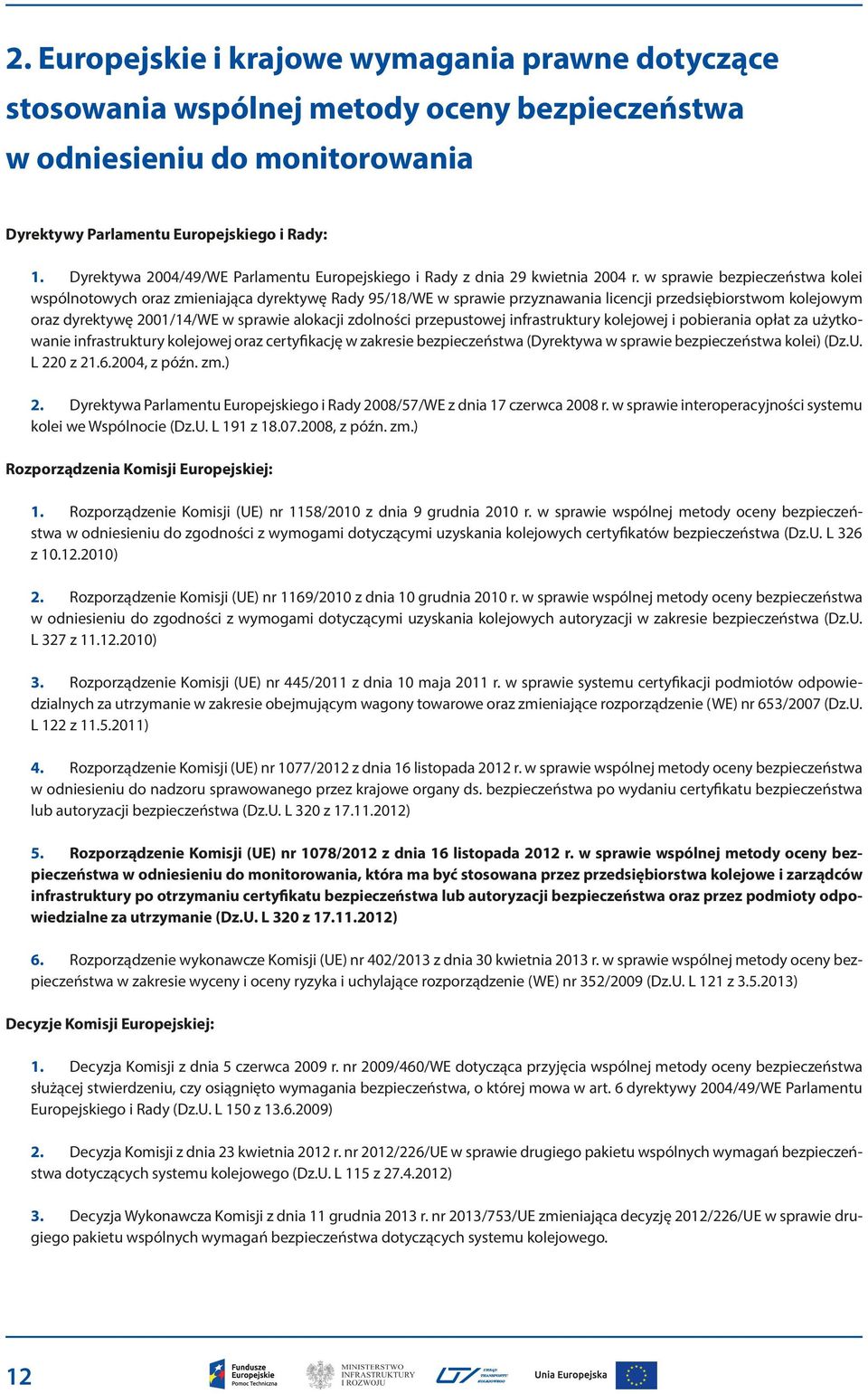 w sprawie bezpieczeństwa kolei wspólnotowych oraz zmieniająca dyrektywę Rady 95/18/WE w sprawie przyznawania licencji przedsiębiorstwom kolejowym oraz dyrektywę 2001/14/WE w sprawie alokacji