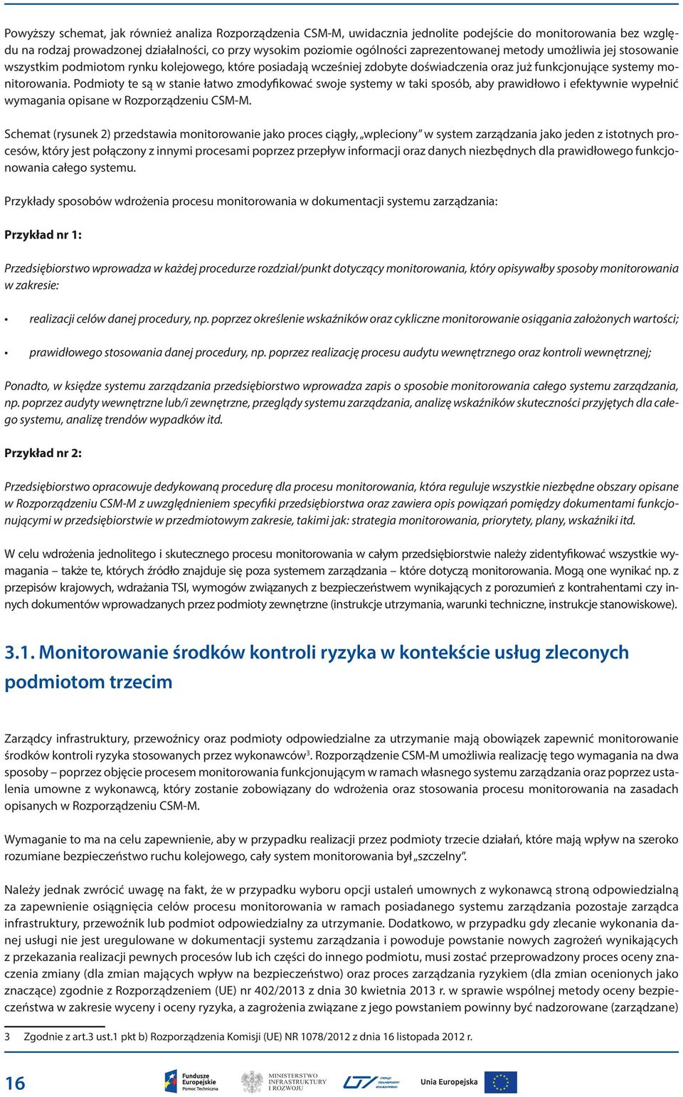 Podmioty te są w stanie łatwo zmodyfikować swoje systemy w taki sposób, aby prawidłowo i efektywnie wypełnić wymagania opisane w Rozporządzeniu CSM-M.