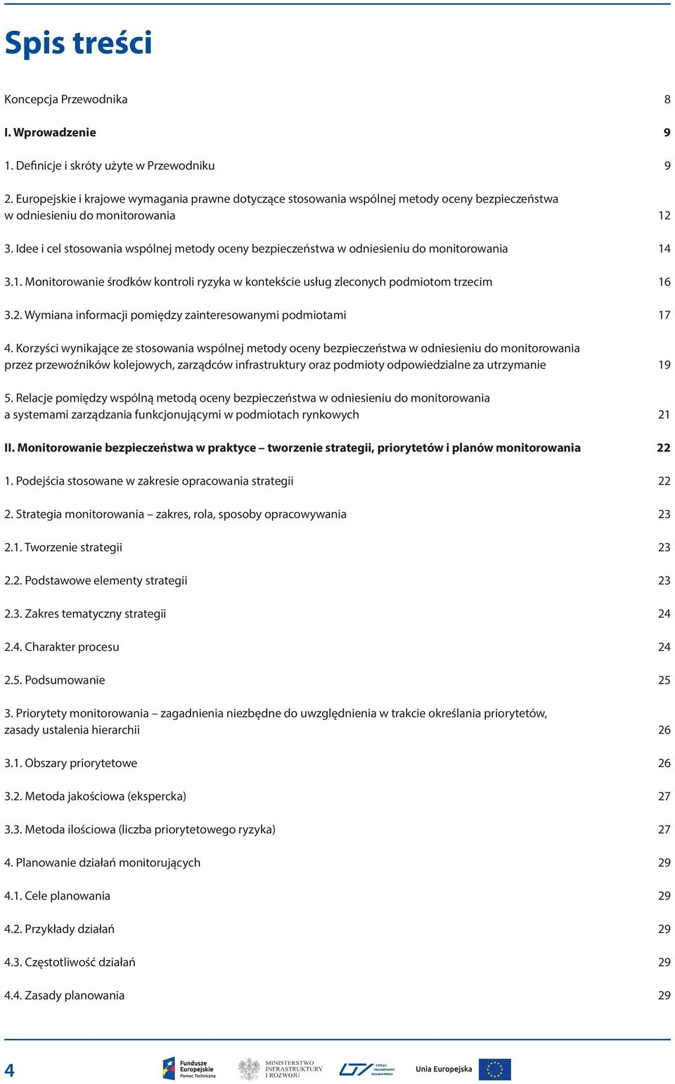 Idee i cel stosowania wspólnej metody oceny bezpieczeństwa w odniesieniu do monitorowania 14 3.1. Monitorowanie środków kontroli ryzyka w kontekście usług zleconych podmiotom trzecim 16 3.2.