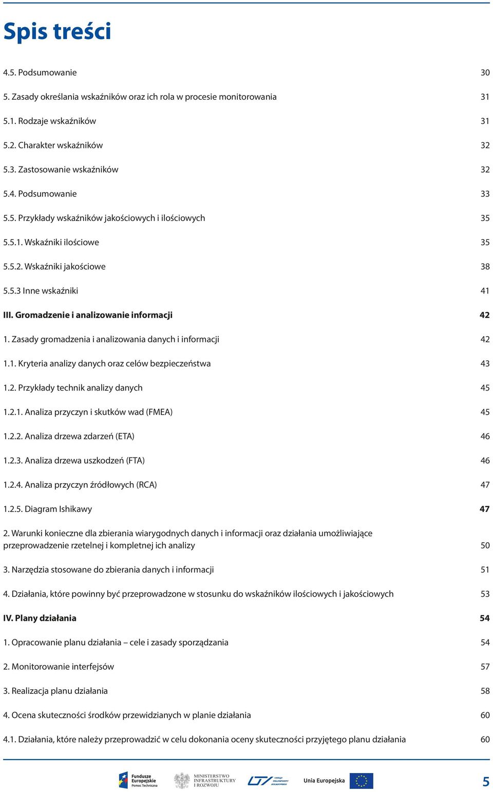 Zasady gromadzenia i analizowania danych i informacji 42 1.1. Kryteria analizy danych oraz celów bezpieczeństwa 43 1.2. Przykłady technik analizy danych 45 1.2.1. Analiza przyczyn i skutków wad (FMEA) 45 1.