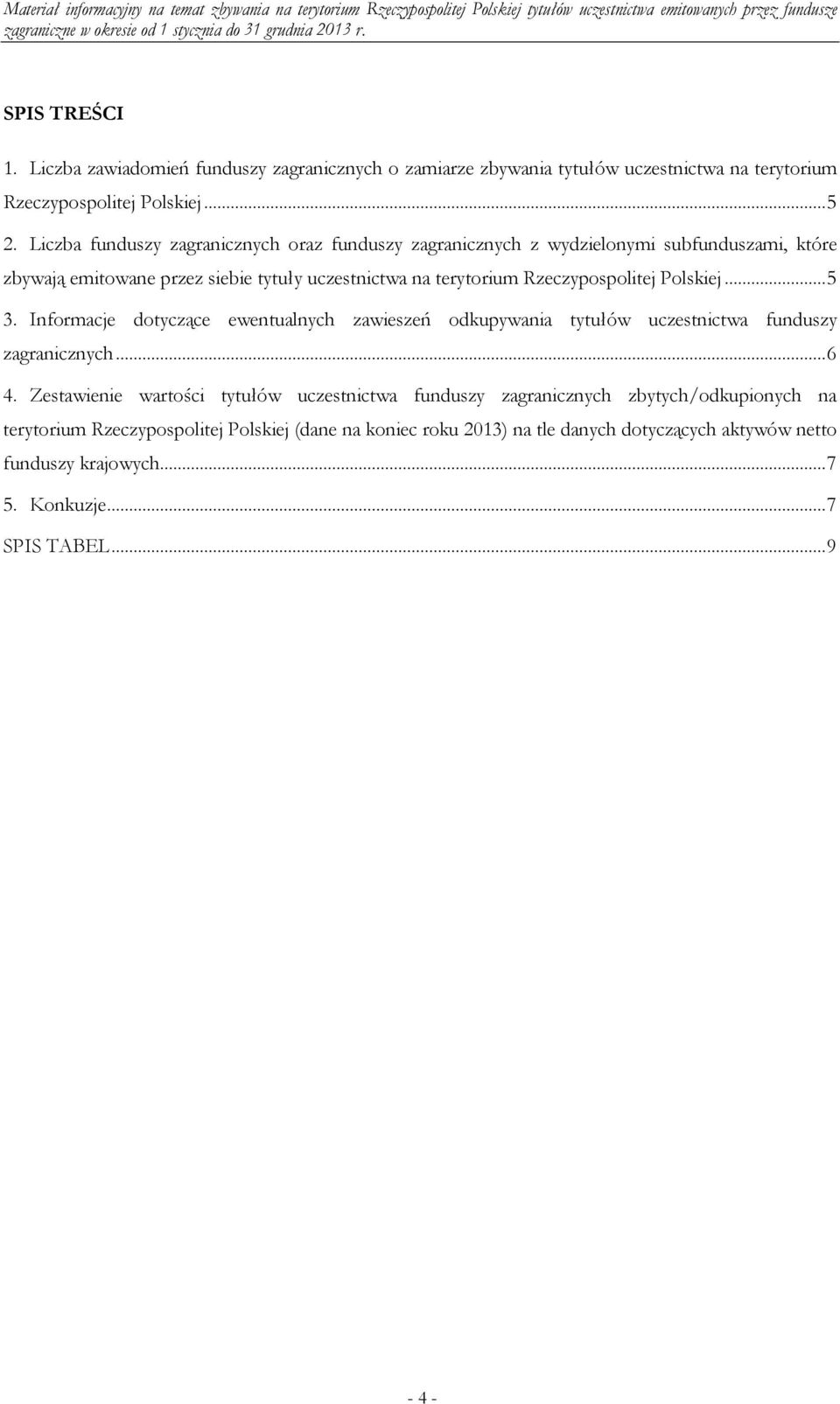 Rzeczypospolitej Polskiej... 5 3. Informacje dotyczące ewentualnych zawieszeń odkupywania tytułów uczestnictwa funduszy zagranicznych... 6 4.