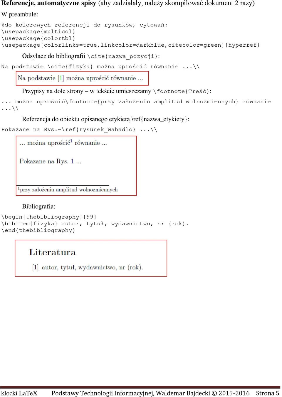 ..\\ Przypisy na dole strony w tekście umieszczamy \footnote{treść}:... można uprościć\footnote{przy założeniu amplitud wolnozmiennych} równanie.