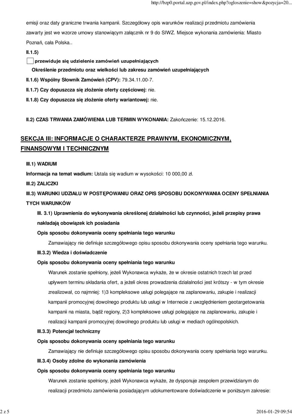 34.11.00-7. II.1.7) Czy dopuszcza się złożenie oferty częściowej: nie. II.1.8) Czy dopuszcza się złożenie oferty wariantowej: nie. II.2) CZAS TRWANIA ZAMÓWIENIA LUB TERMIN WYKONANIA: Zakończenie: 15.