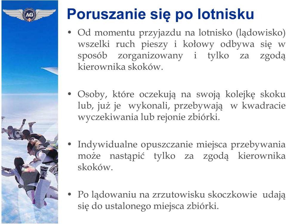 Osoby, które oczekują na swoją kolejkę skoku lub, już je wykonali, przebywają w kwadracie wyczekiwania lub rejonie