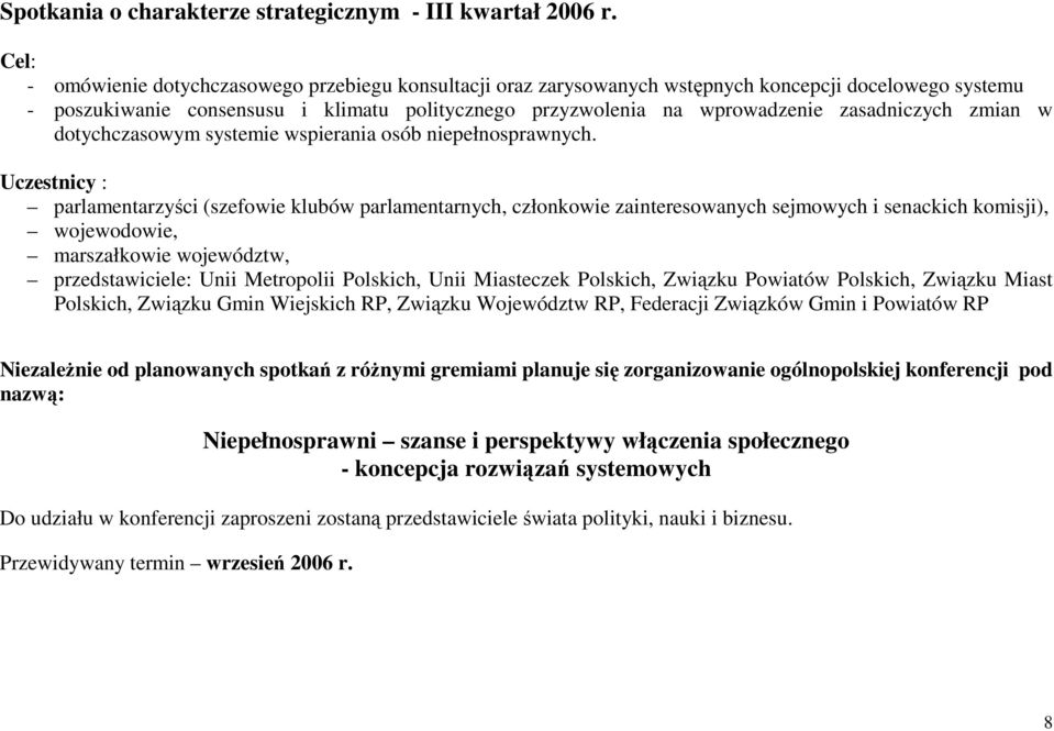 zasadniczych zmian w dotychczasowym systemie wspierania osób niepełnosprawnych.