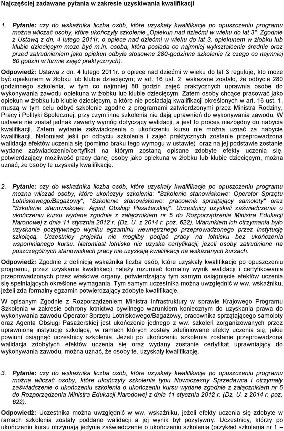 4 lutego 2011r. o opiece nad dziećmi w wieku do lat 3, opiekunem w żłobku lub klubie dziecięcym może być m.in.