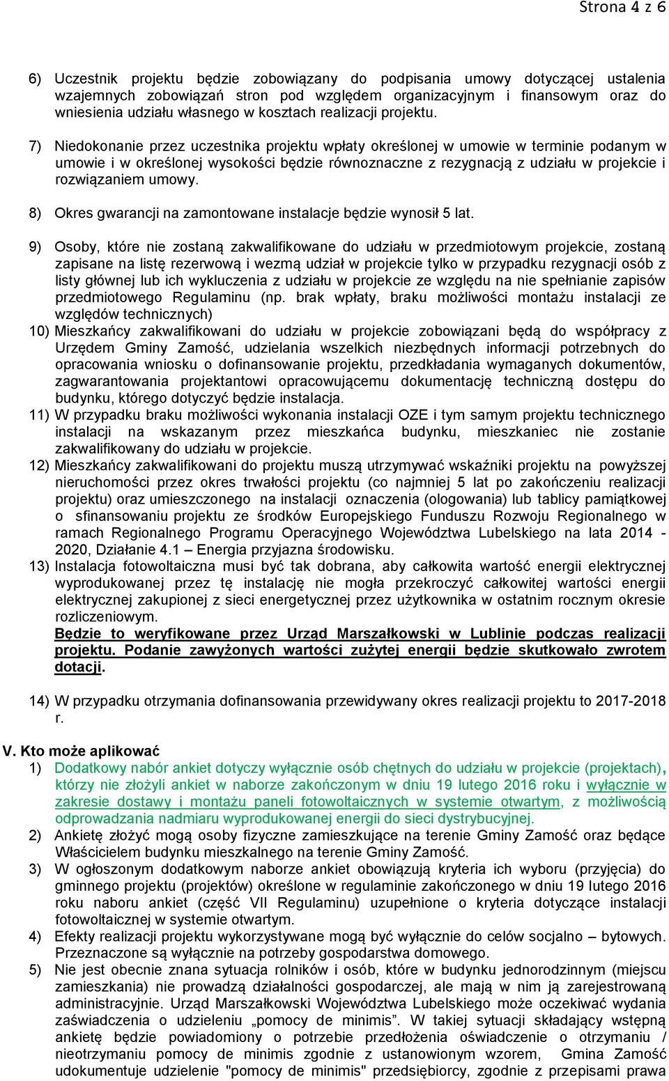 7) Niedokonanie przez uczestnika projektu wpłaty określonej w umowie w terminie podanym w umowie i w określonej wysokości będzie równoznaczne z rezygnacją z udziału w projekcie i rozwiązaniem umowy.