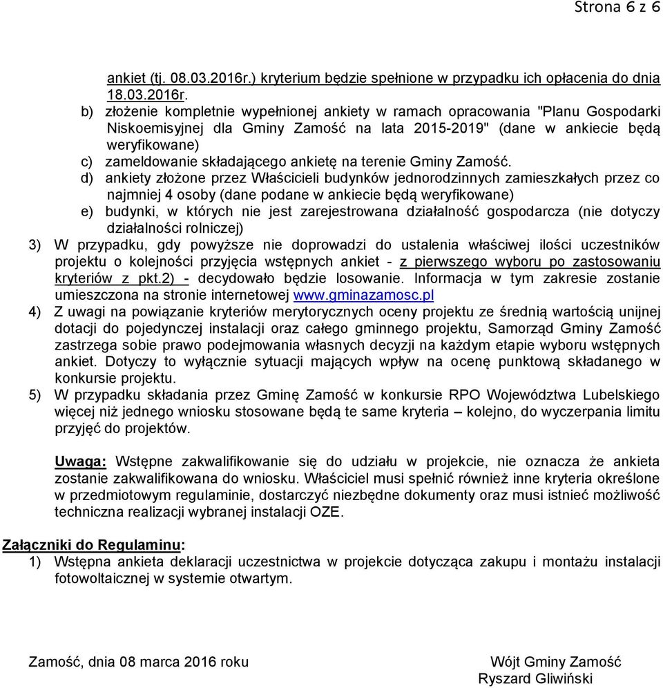 b) złożenie kompletnie wypełnionej ankiety w ramach opracowania "Planu Gospodarki Niskoemisyjnej dla Gminy Zamość na lata 2015-2019" (dane w ankiecie będą weryfikowane) c) zameldowanie składającego