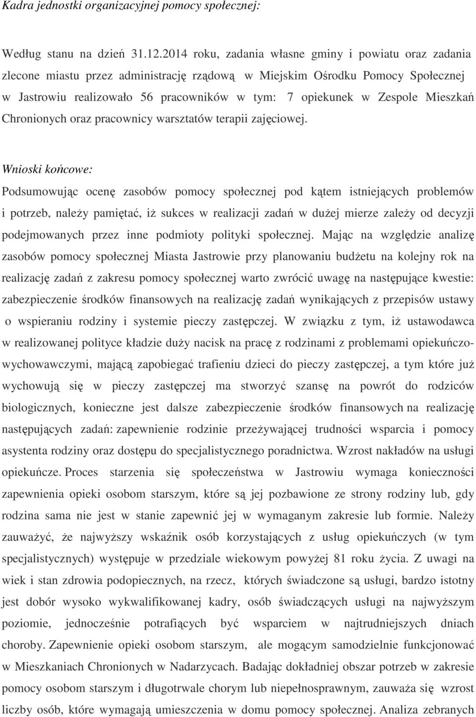 Zespole Mieszkań Chronionych oraz pracownicy warsztatów terapii zajęciowej.