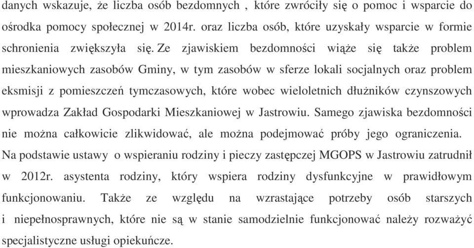 dłużników czynszowych wprowadza Zakład Gospodarki Mieszkaniowej w Jastrowiu. Samego zjawiska bezdomności nie można całkowicie zlikwidować, ale można podejmować próby jego ograniczenia.