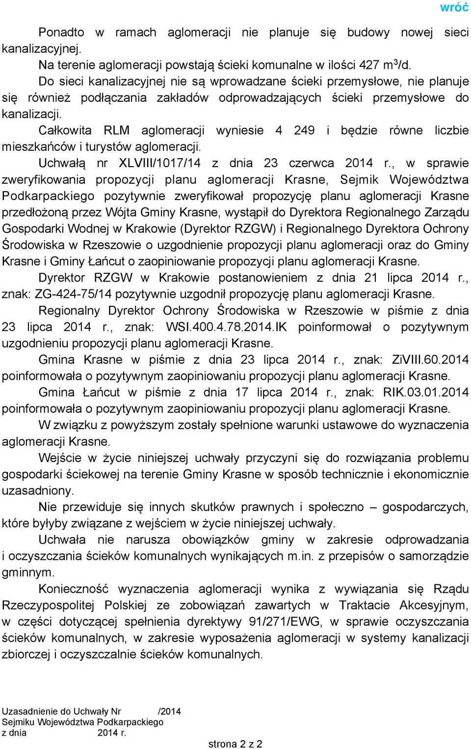 Całkowita RLM aglomeracji wyniesie 4 249 i będzie równe liczbie mieszkańców i turystów aglomeracji. Uchwałą nr XLVIII/1017/14 z dnia 23 czerwca 2014 r.