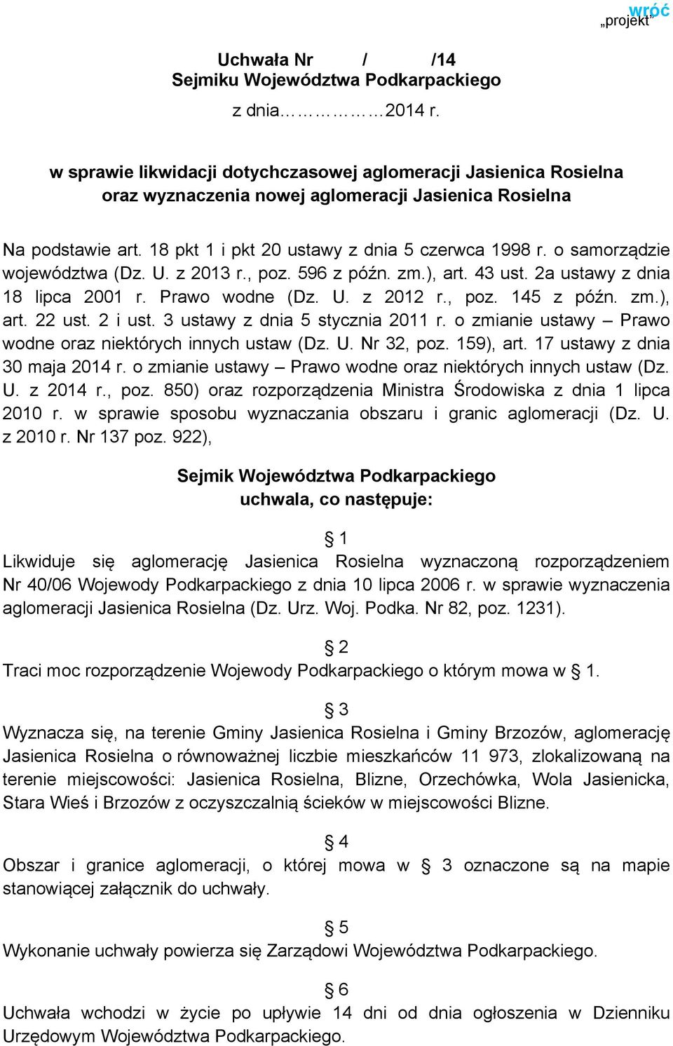 o samorządzie województwa (Dz. U. z 2013 r., poz. 596 z późn. zm.), art. 43 ust. 2a ustawy z dnia 18 lipca 2001 r. Prawo wodne (Dz. U. z 2012 r., poz. 145 z późn. zm.), art. 22 ust. 2 i ust.