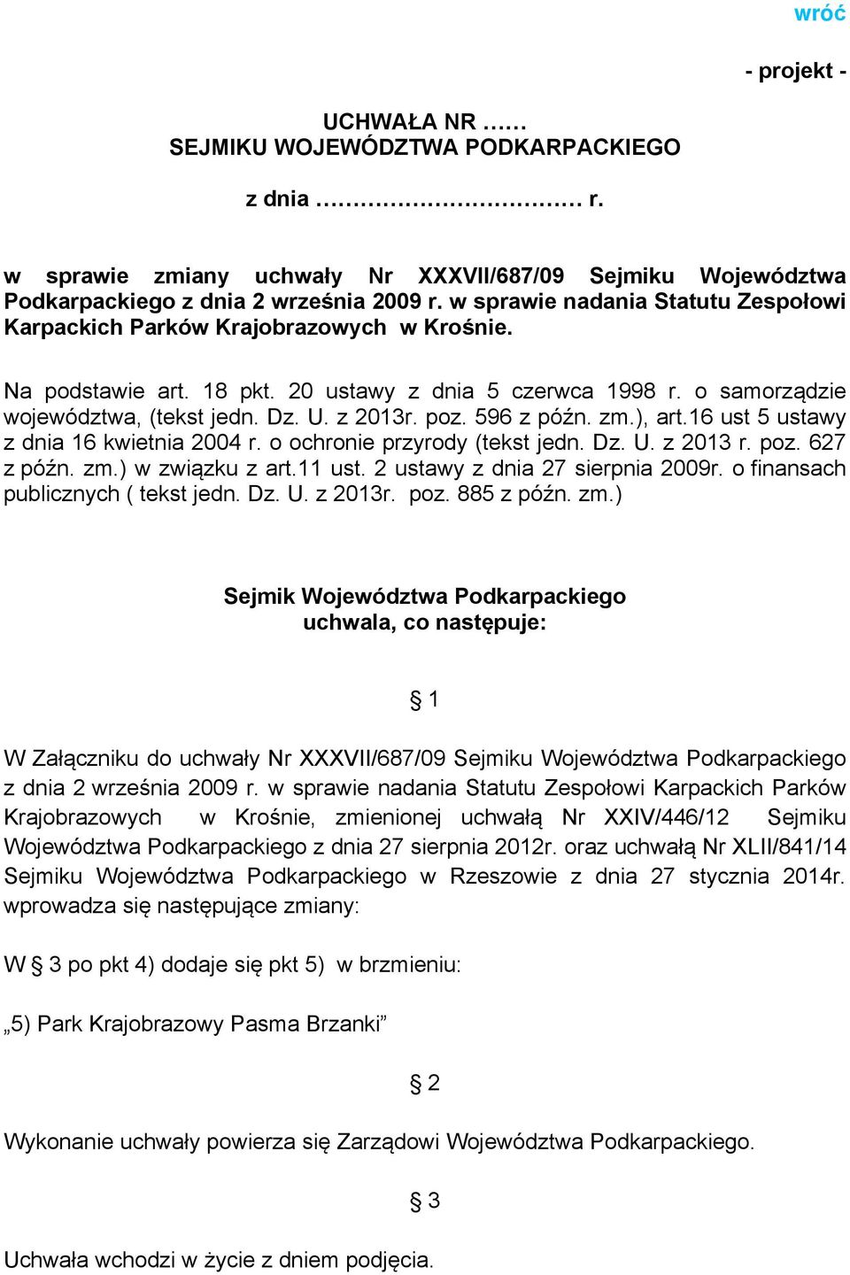 poz. 596 z późn. zm.), art.16 ust 5 ustawy z dnia 16 kwietnia 2004 r. o ochronie przyrody (tekst jedn. Dz. U. z 2013 r. poz. 627 z późn. zm.) w związku z art.11 ust. 2 ustawy z dnia 27 sierpnia 2009r.