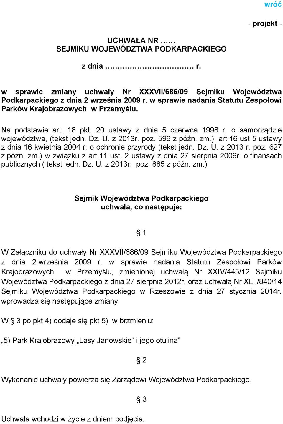 596 z późn. zm.), art.16 ust 5 ustawy z dnia 16 kwietnia 2004 r. o ochronie przyrody (tekst jedn. Dz. U. z 2013 r. poz. 627 z późn. zm.) w związku z art.11 ust. 2 ustawy z dnia 27 sierpnia 2009r.