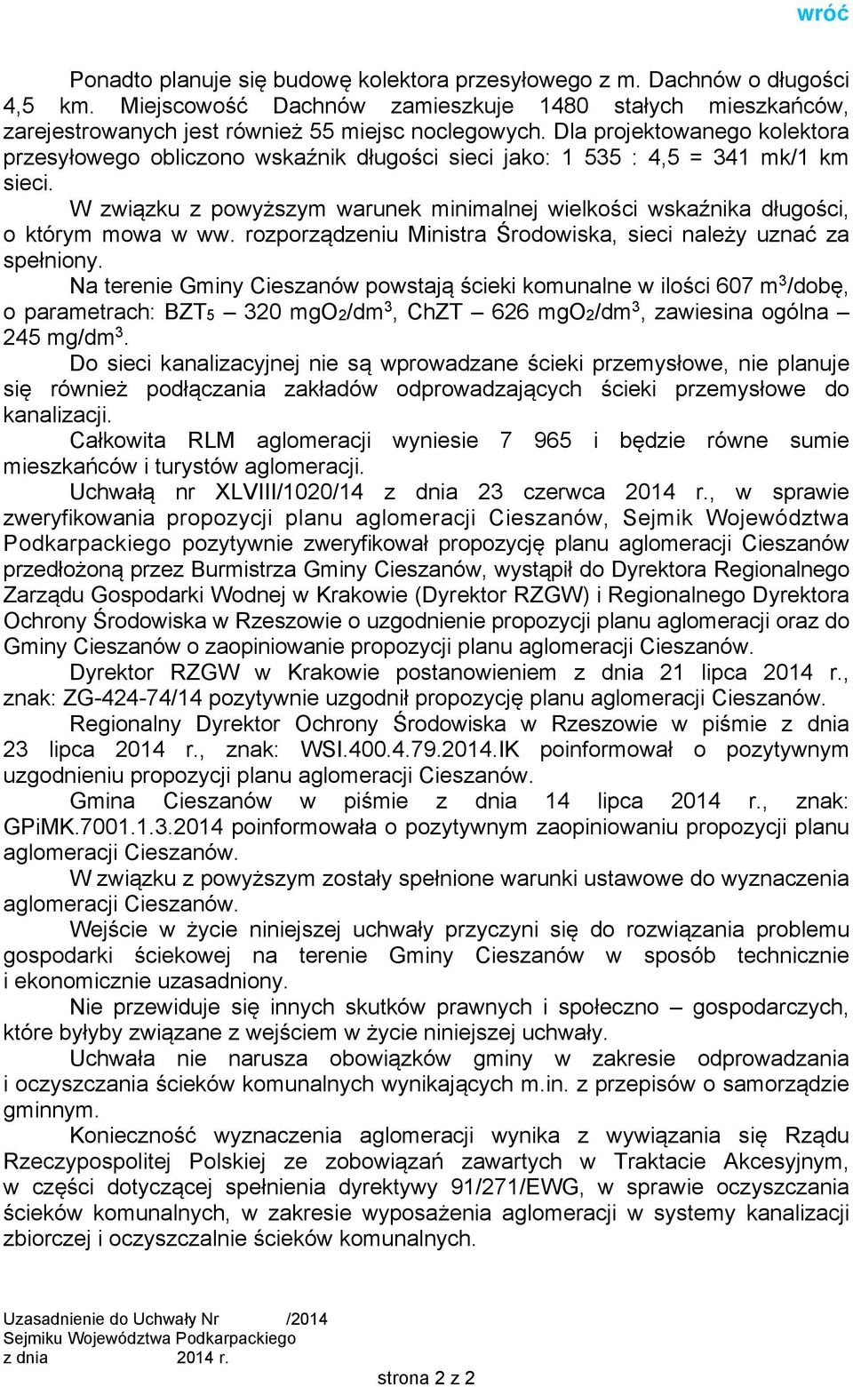 W związku z powyższym warunek minimalnej wielkości wskaźnika długości, o którym mowa w ww. rozporządzeniu Ministra Środowiska, sieci należy uznać za spełniony.