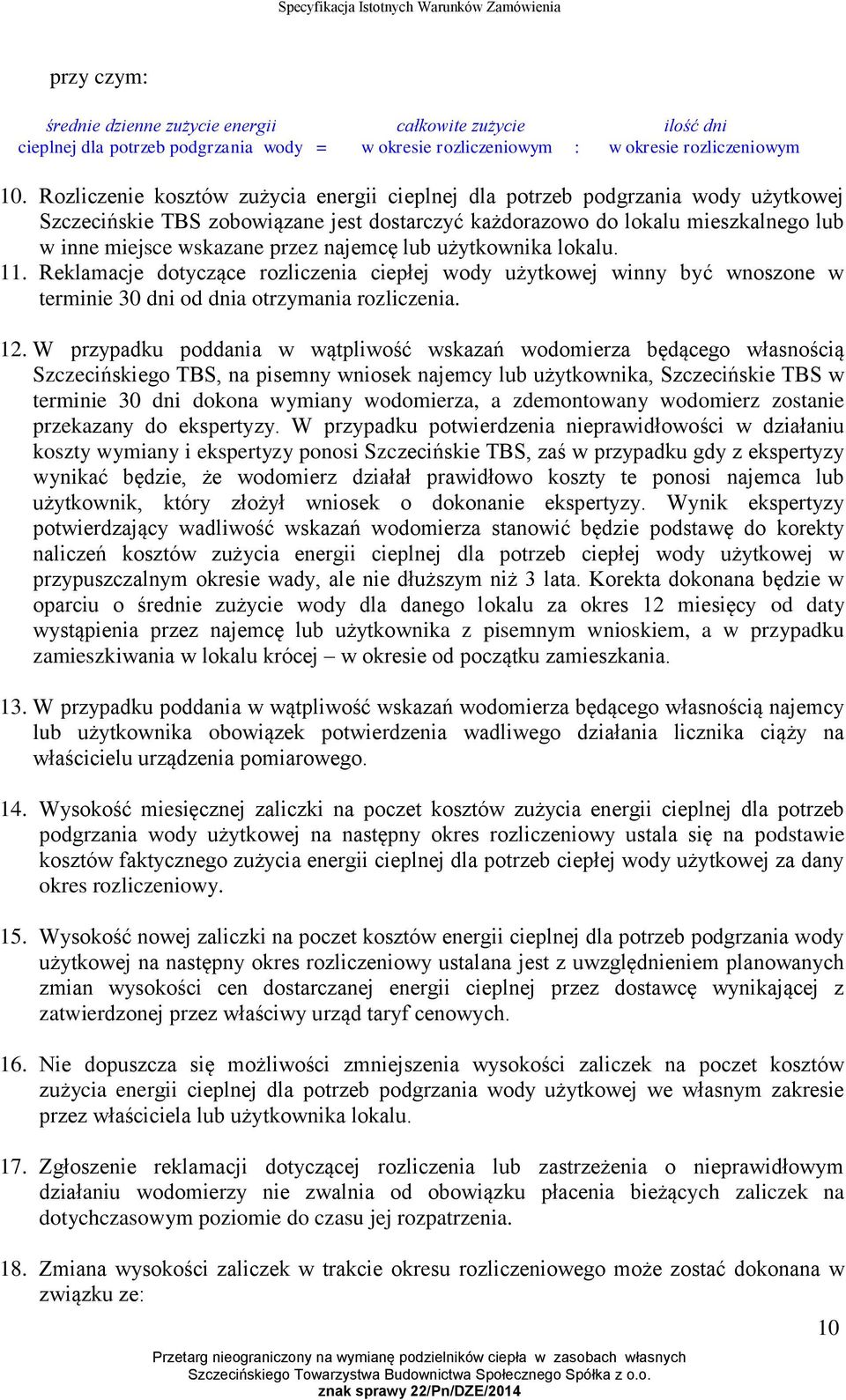 najemcę lub użytkownika lokalu. 11. Reklamacje dotyczące rozliczenia ciepłej wody użytkowej winny być wnoszone w terminie 30 dni od dnia otrzymania rozliczenia. 12.