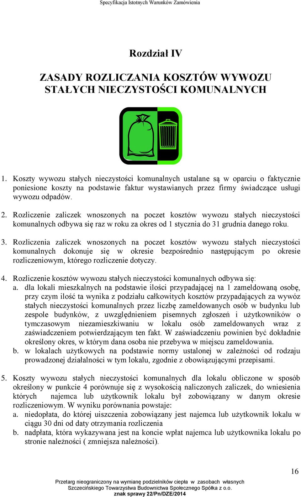 Rozliczenie zaliczek wnoszonych na poczet kosztów wywozu stałych nieczystości komunalnych odbywa się raz w roku za okres od 1 stycznia do 31