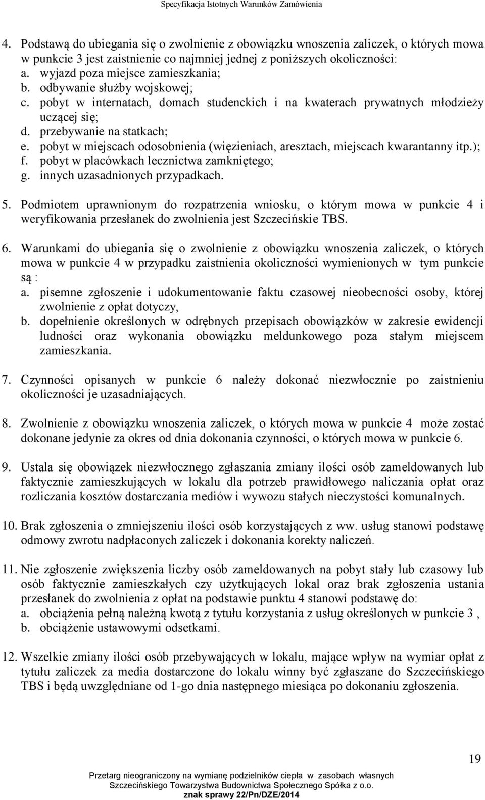 pobyt w miejscach odosobnienia (więzieniach, aresztach, miejscach kwarantanny itp.); f. pobyt w placówkach lecznictwa zamkniętego; g. innych uzasadnionych przypadkach. 5.