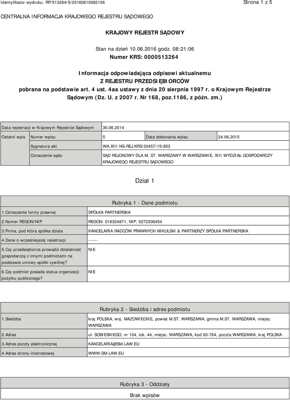 o Krajowym Rejestrze Sądowym (Dz. U. z 2007 r. Nr 168, poz.1186, z późn. zm.) Data rejestracji w Krajowym Rejestrze Sądowym 30.06.2014 Ostatni wpis Numer wpisu 5 Data dokonania wpisu 24.06.2015 Sygnatura akt Oznaczenie sądu WA.