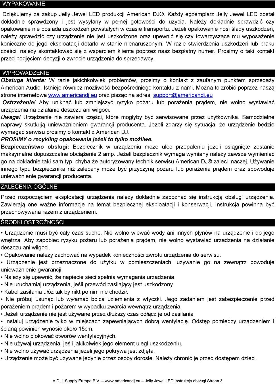 Jeżeli opakowanie nosi ślady uszkodzeń, należy sprawdzić czy urządzenie nie jest uszkodzone oraz upewnić się czy towarzyszące mu wyposażenie konieczne do jego eksploatacji dotarło w stanie