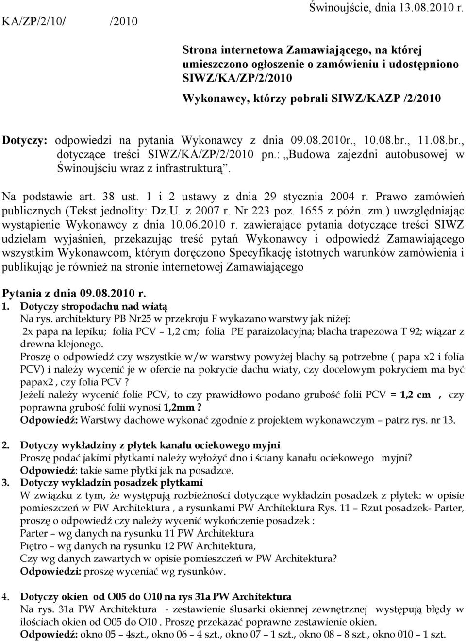 dnia 09.08.2010r., 10.08.br., 11.08.br., dotyczące treści SIWZ/KA/ZP/2/2010 pn.: Budowa zajezdni autobusowej w Świnoujściu wraz z infrastrukturą. Na podstawie art. 38 ust.