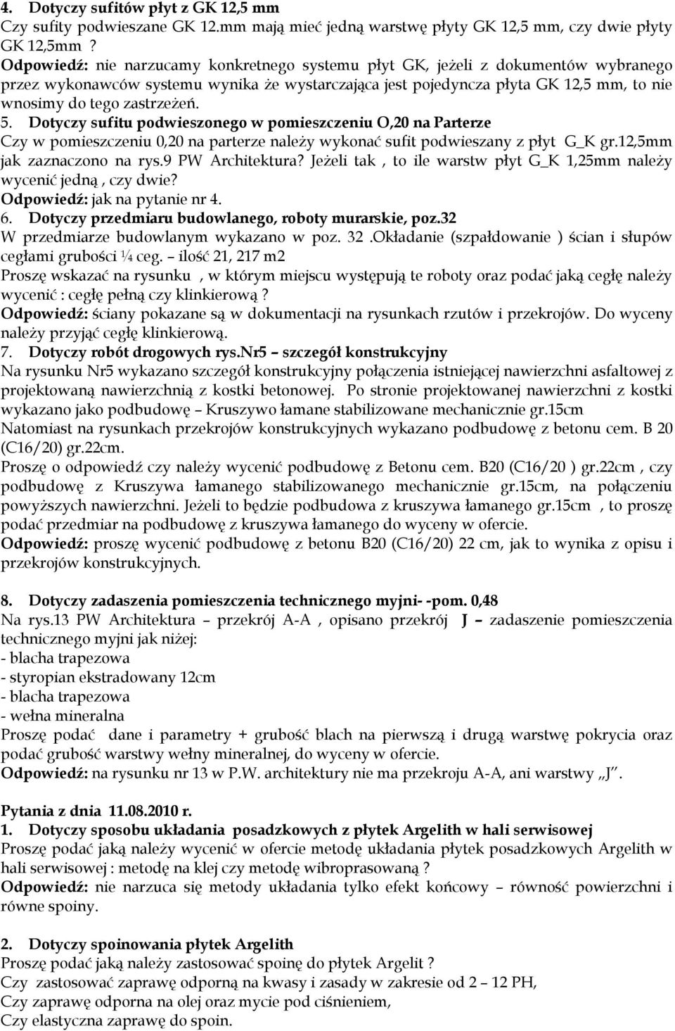 zastrzeżeń. 5. Dotyczy sufitu podwieszonego w pomieszczeniu O,20 na Parterze Czy w pomieszczeniu 0,20 na parterze należy wykonać sufit podwieszany z płyt G_K gr.12,5mm jak zaznaczono na rys.