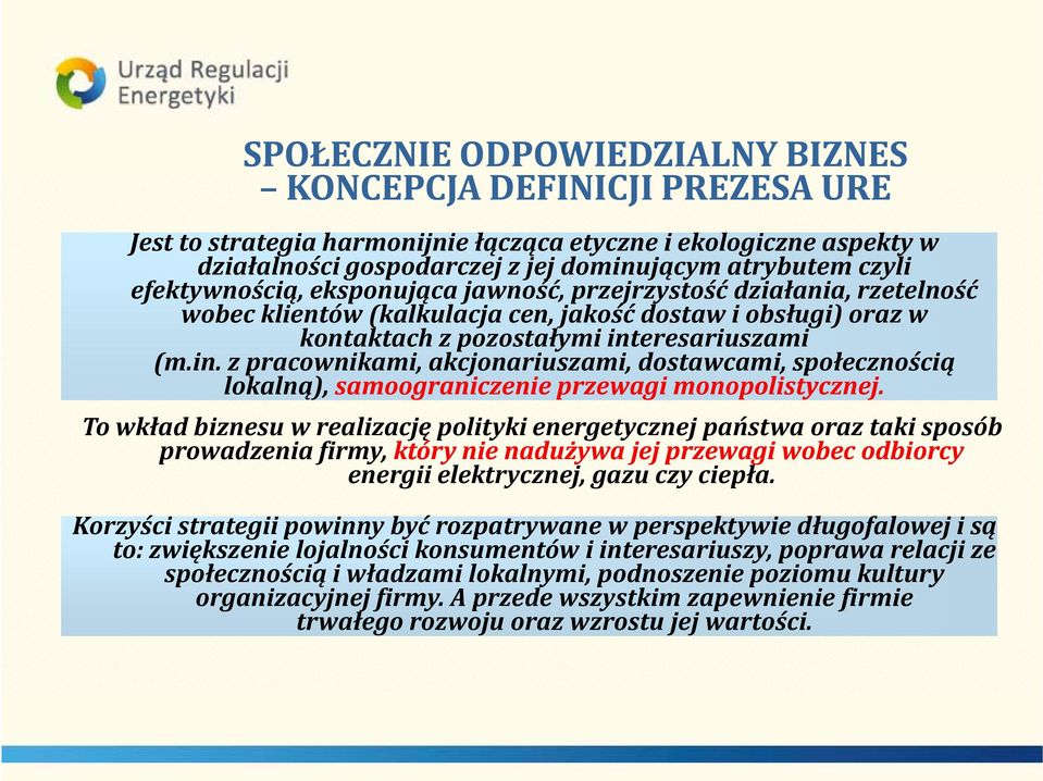 in. z pracownikami, akcjonariuszami, dostawcami, społecznością lokalną), samoograniczenie przewagi monopolistycznej.