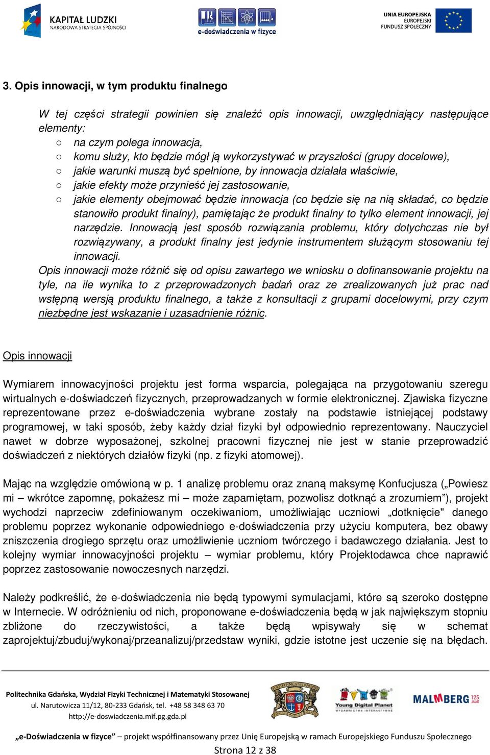 innowacja (co będzie się na nią składać, co będzie stanowiło produkt finalny), pamiętając że produkt finalny to tylko element innowacji, jej narzędzie.