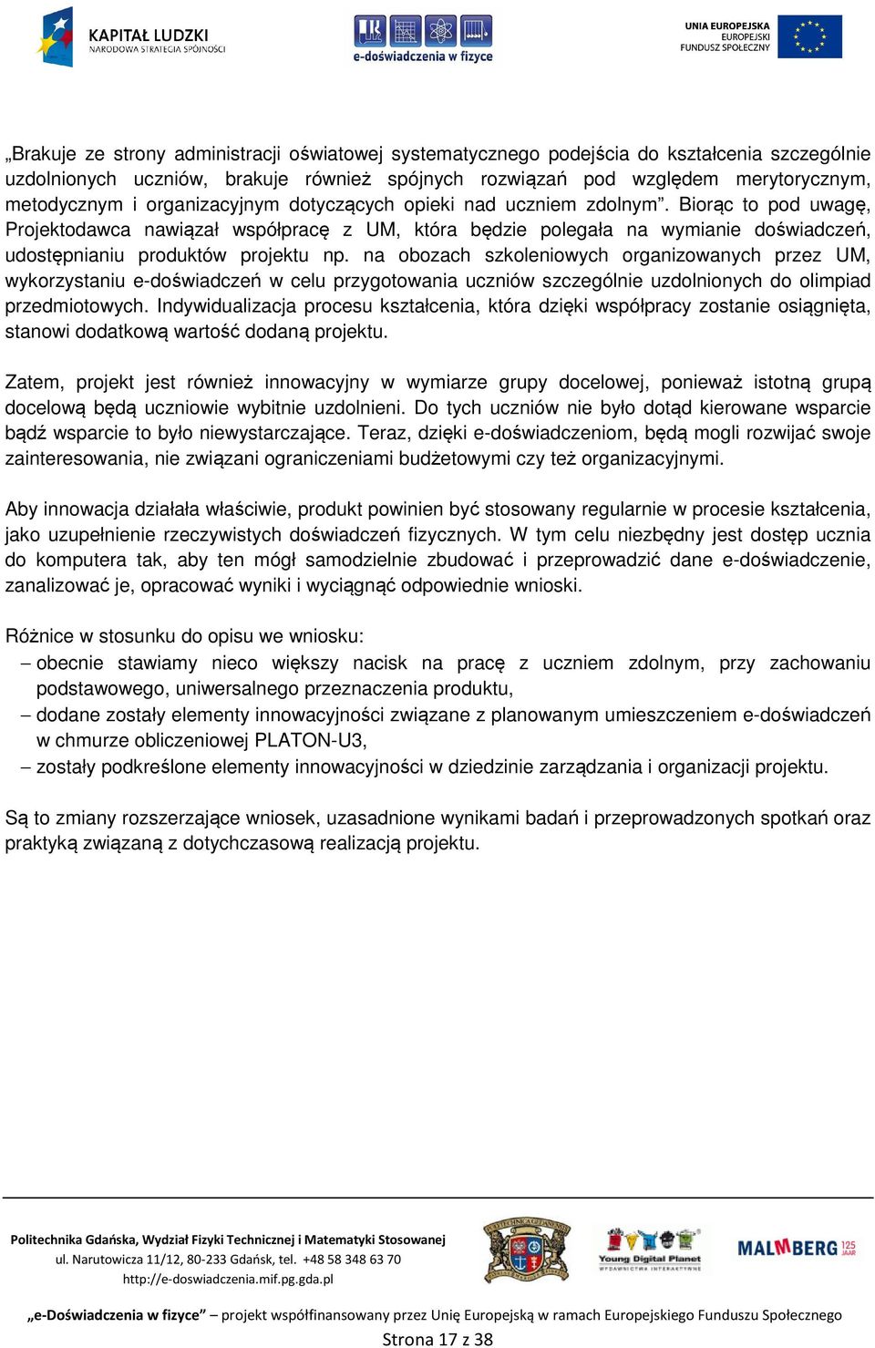 na obozach szkoleniowych organizowanych przez UM, wykorzystaniu e-doświadczeń w celu przygotowania uczniów szczególnie uzdolnionych do olimpiad przedmiotowych.