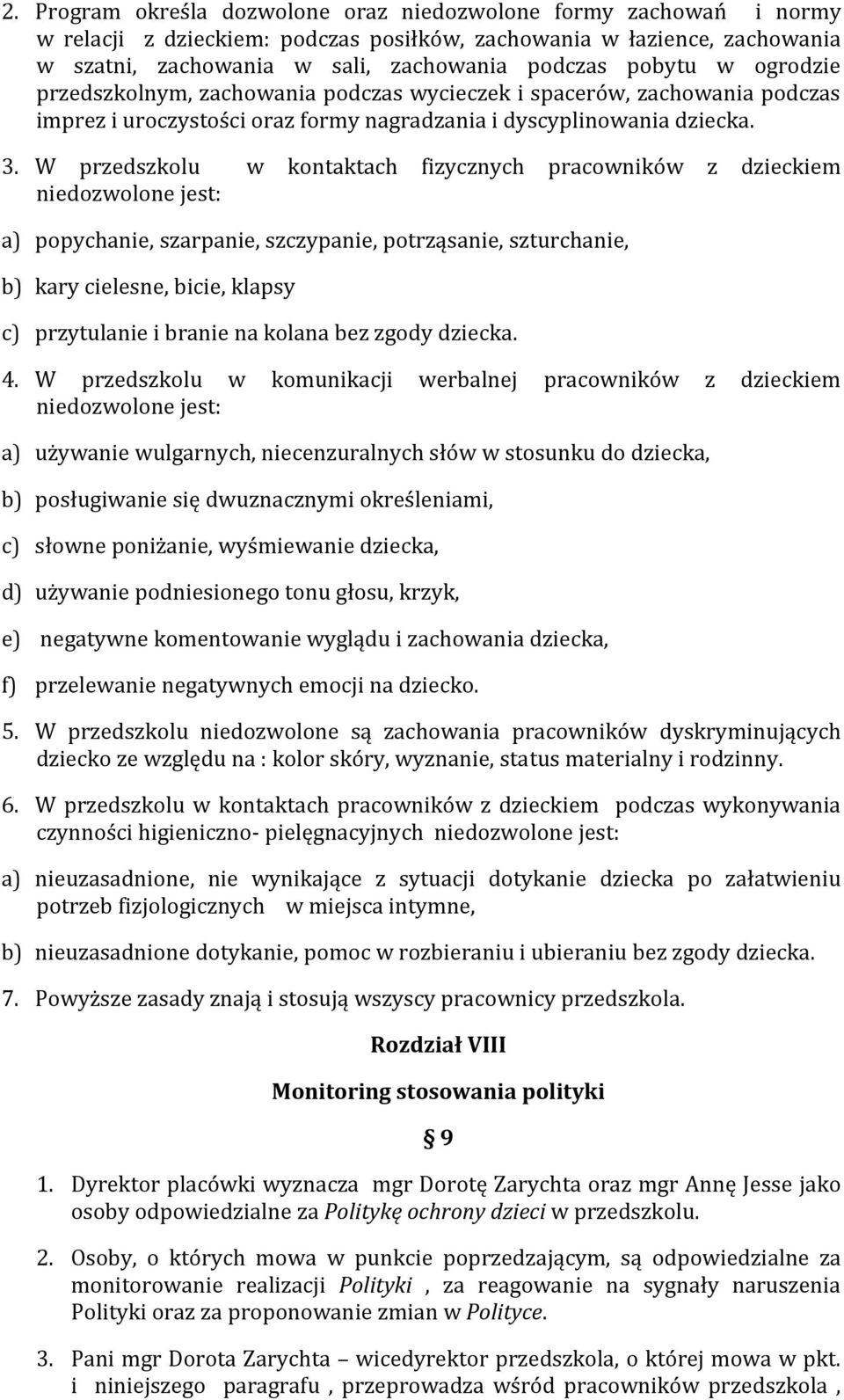 W przedszkolu w kontaktach fizycznych pracowników z dzieckiem niedozwolone jest: a) popychanie, szarpanie, szczypanie, potrząsanie, szturchanie, b) kary cielesne, bicie, klapsy c) przytulanie i