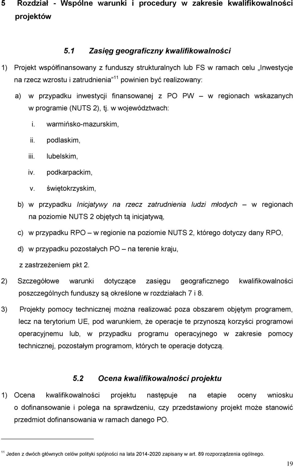 przypadku inwestycji finansowanej z PO PW w regionach wskazanych w programie (NUTS 2), tj. w województwach: i. warmińsko-mazurskim, ii. iii. iv. podlaskim, lubelskim, podkarpackim, v.