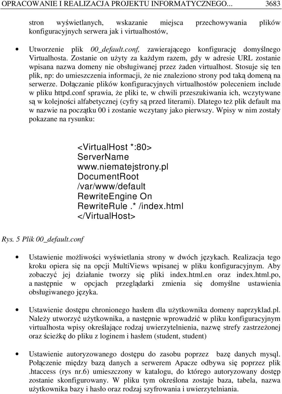 Stosuje się ten plik, np: do umieszczenia informacji, Ŝe nie znaleziono strony pod taką domeną na serwerze. Dołączanie plików konfiguracyjnych virtualhostów poleceniem include w pliku httpd.