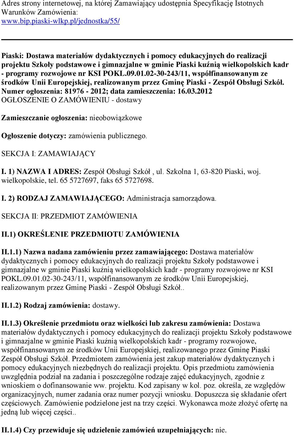 nr KSI POKL.09.01.02-30-243/11, współfinansowanym ze środków Unii Europejskiej, realizowanym przez Gminę Piaski - Zespół Obsługi Szkół. Numer ogłoszenia: 81976-2012; data zamieszczenia: 16.03.