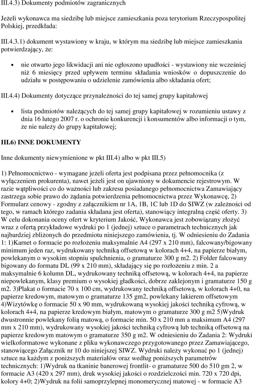 1) dokument wystawiony w kraju, w którym ma siedzibę lub miejsce zamieszkania potwierdzający, że: nie otwarto jego likwidacji ani nie ogłoszono upadłości - wystawiony nie wcześniej niż 6 miesięcy