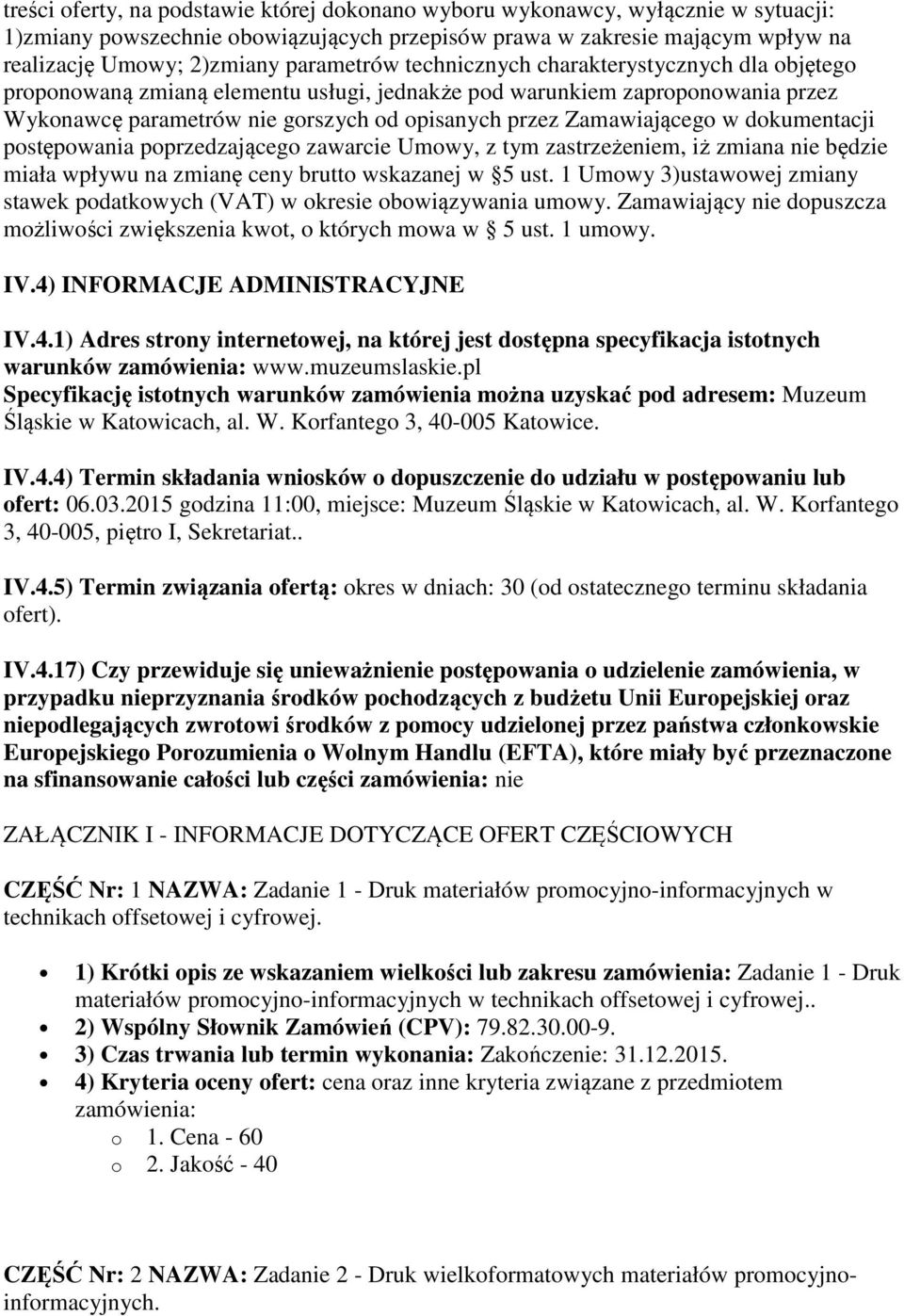 Zamawiającego w dokumentacji postępowania poprzedzającego zawarcie Umowy, z tym zastrzeżeniem, iż zmiana nie będzie miała wpływu na zmianę ceny brutto wskazanej w 5 ust.