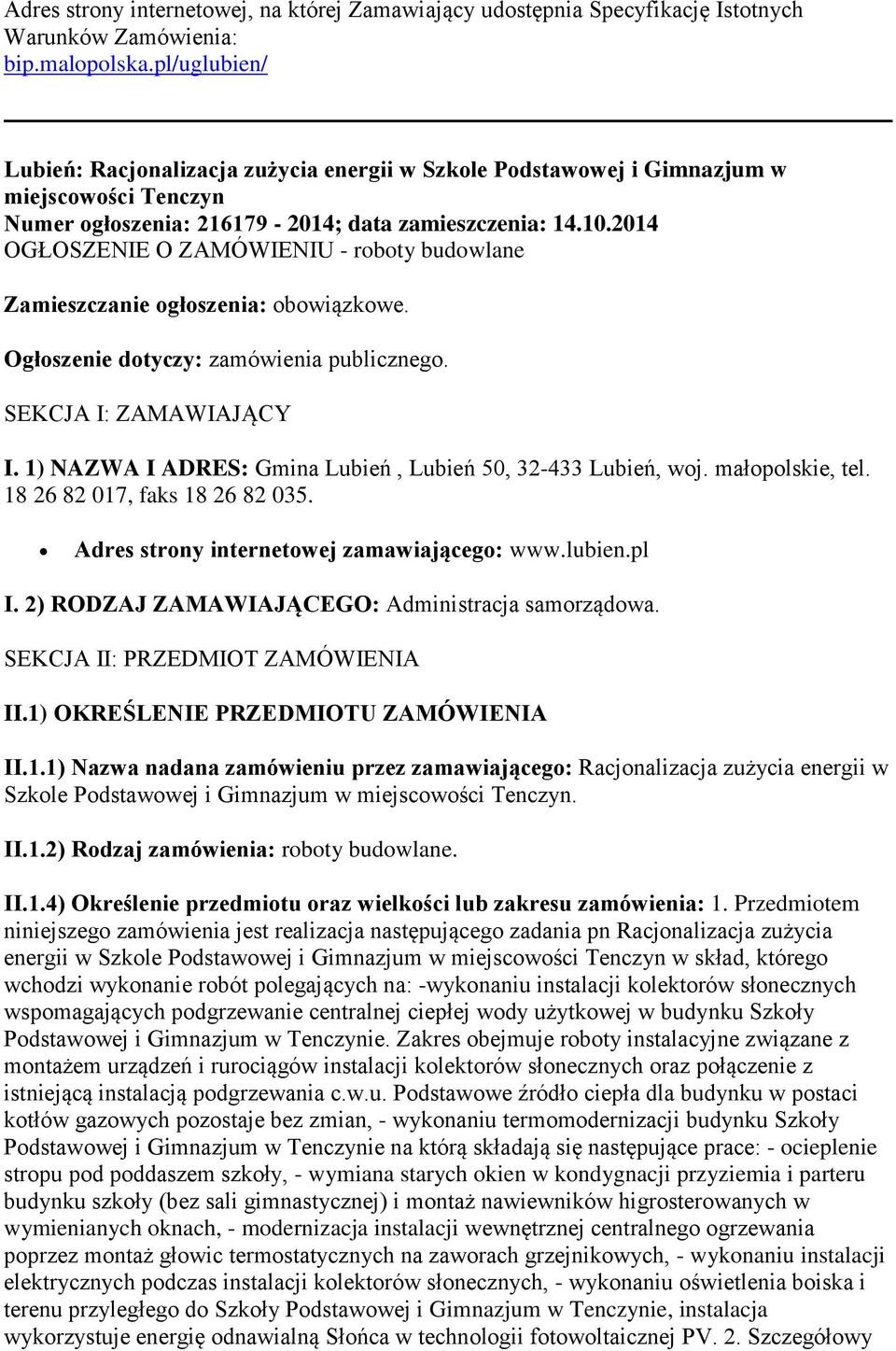 2014 OGŁOSZENIE O ZAMÓWIENIU - roboty budowlane Zamieszczanie ogłoszenia: obowiązkowe. Ogłoszenie dotyczy: zamówienia publicznego. SEKCJA I: ZAMAWIAJĄCY I.