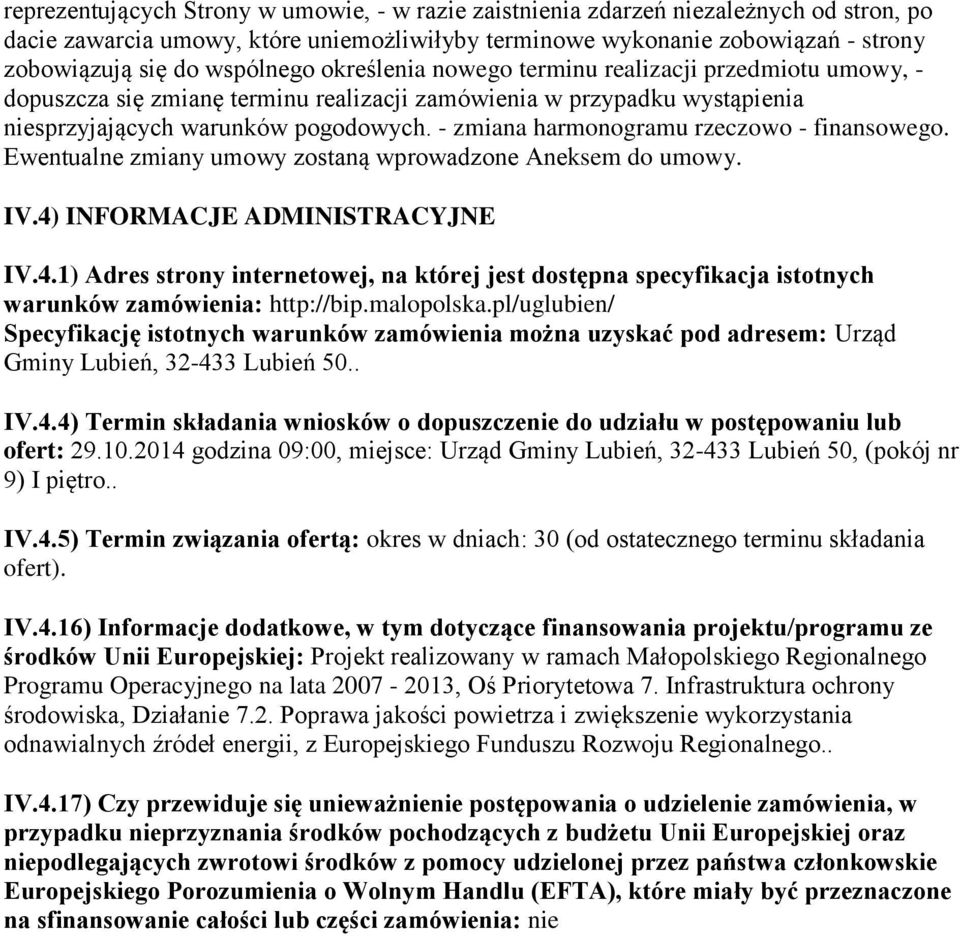 - zmiana harmonogramu rzeczowo - finansowego. Ewentualne zmiany umowy zostaną wprowadzone Aneksem do umowy. IV.4)