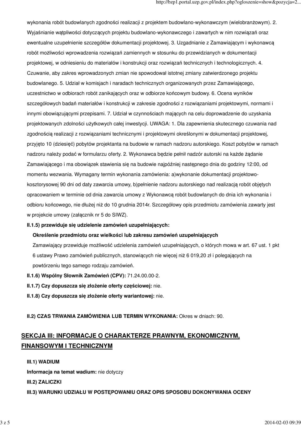 rozwiązań technicznych i technologicznych. 4. Czuwanie, aby zakres wprowadzonych zmian nie spowodował istotnej zmiany zatwierdzonego projektu budowlanego. 5.