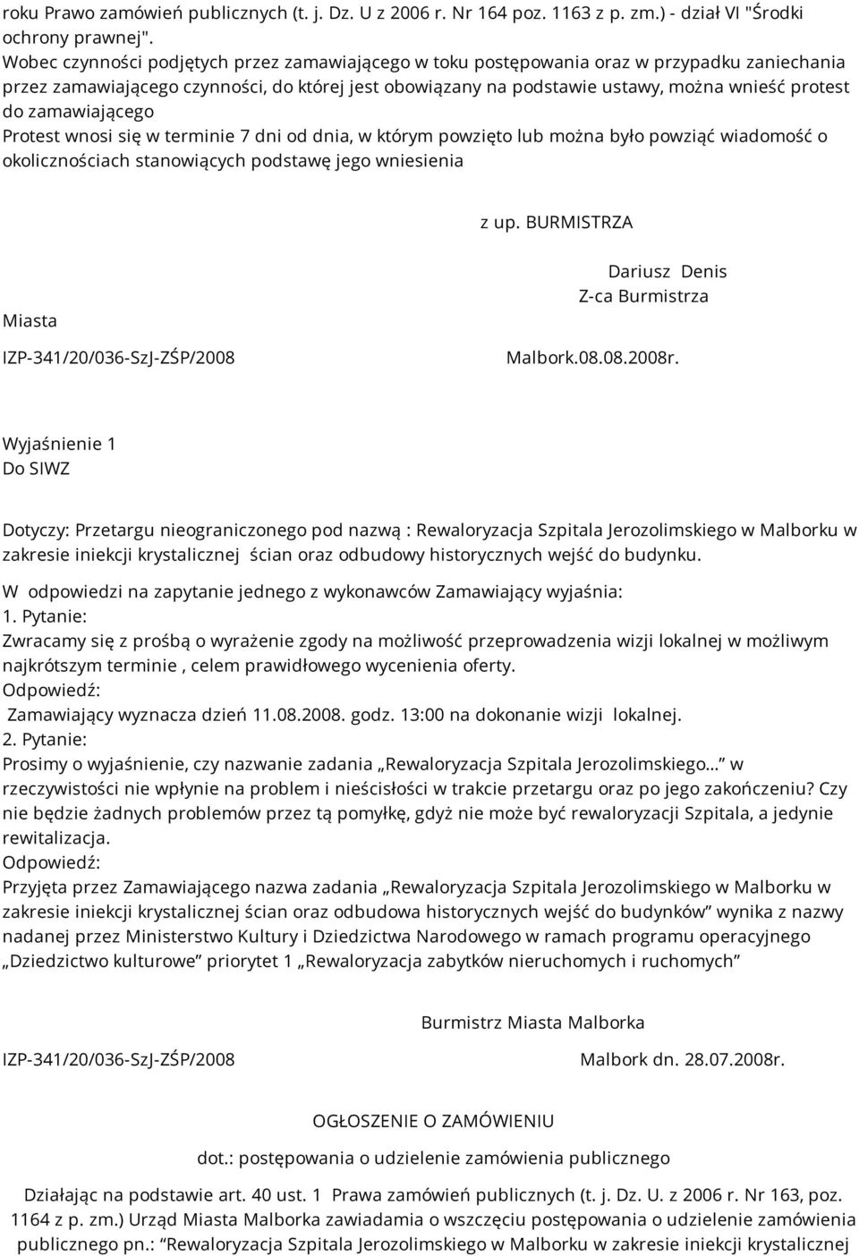 zamawiającego Protest wnosi się w terminie 7 dni od dnia, w którym powzięto lub można było powziąć wiadomość o okolicznościach stanowiących podstawę jego wniesienia z up.