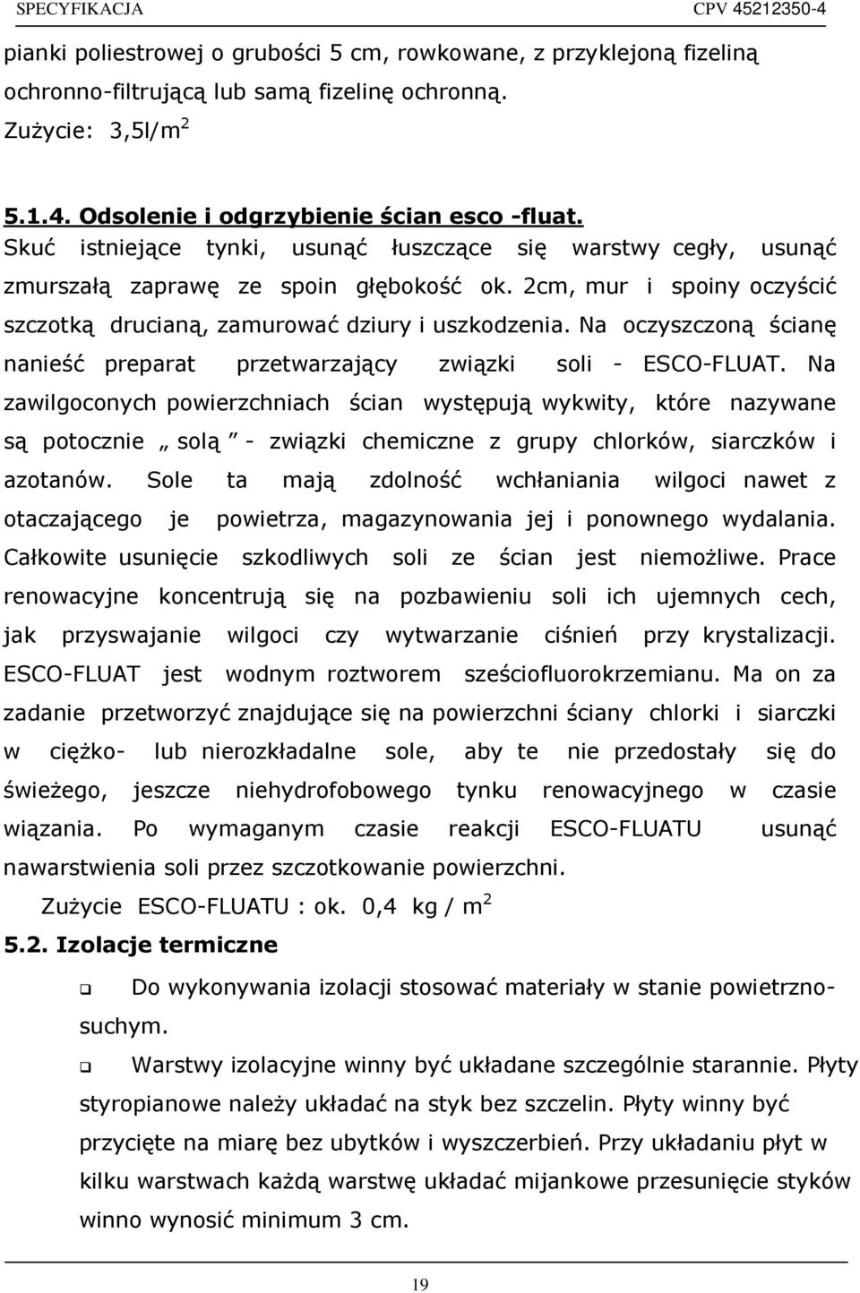 Na oczyszczoną ścianę nanieść preparat przetwarzający związki soli - ESCO-FLUAT.