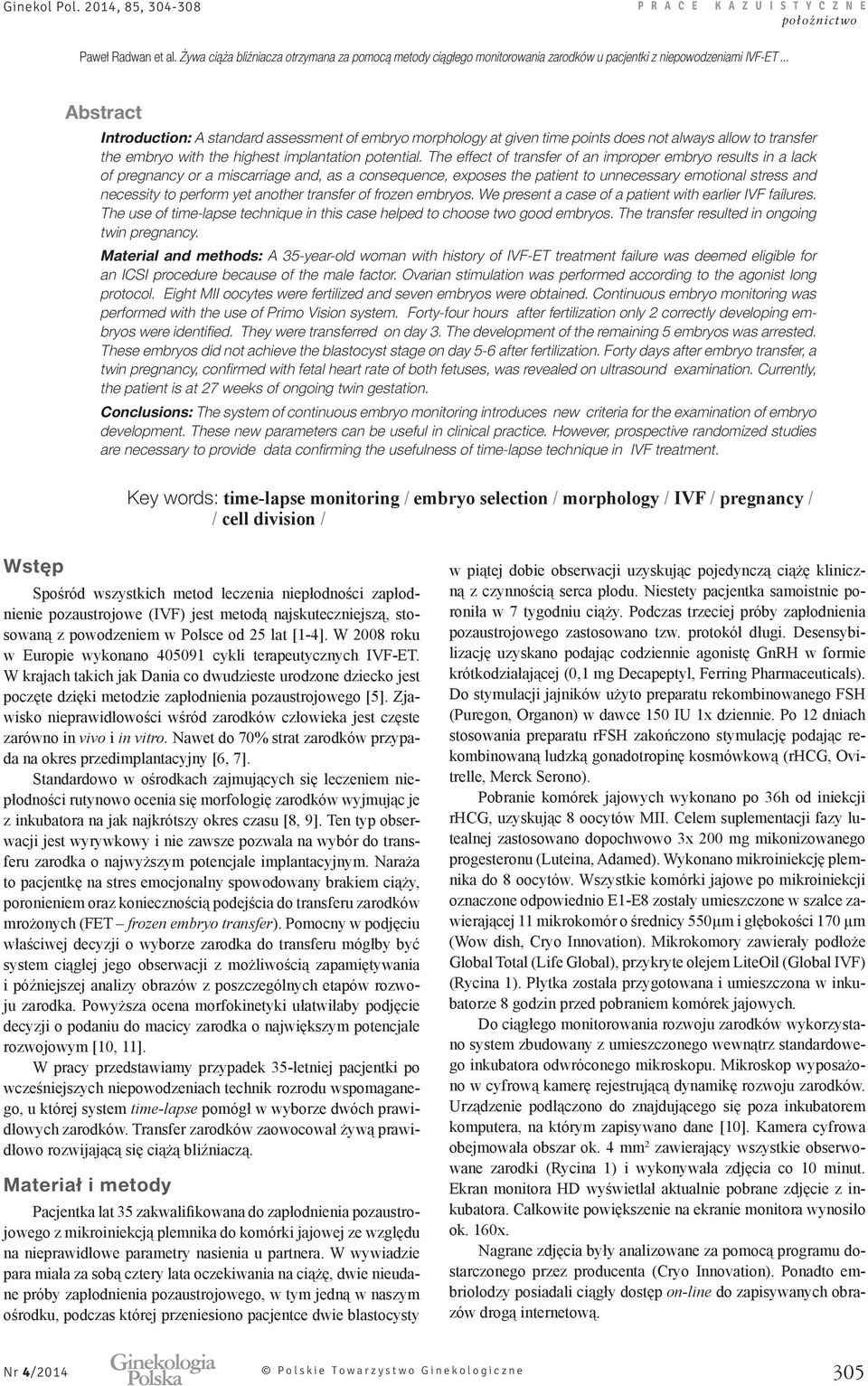 The effect of transfer of an improper embryo results in a lack of pregnancy or a miscarriage and, as a consequence, exposes the patient to unnecessary emotional stress and necessity to perform yet