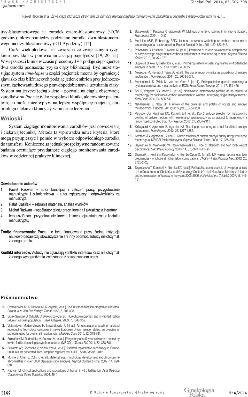 Rafał Krasiński zebranie materiału, analiza wyników. 3. Michał Radwan współautor tekstu pracy, korekta i aktualizacja literatury. 4.