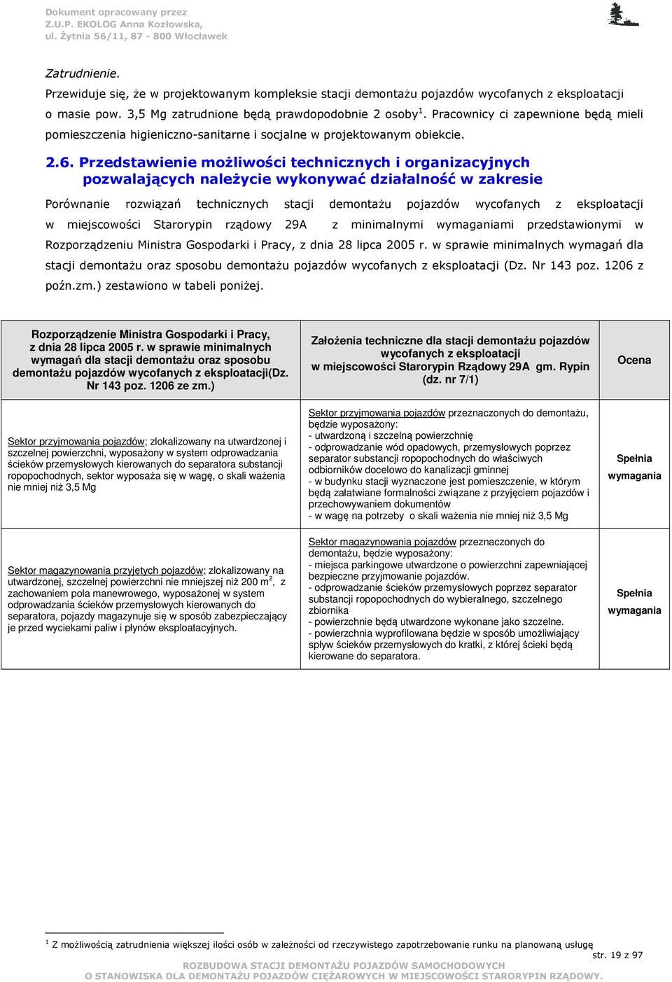 Przedstawienie moŝliwości technicznych i organizacyjnych pozwalających naleŝycie wykonywać działalność w zakresie Porównanie rozwiązań technicznych stacji demontaŝu pojazdów wycofanych z eksploatacji