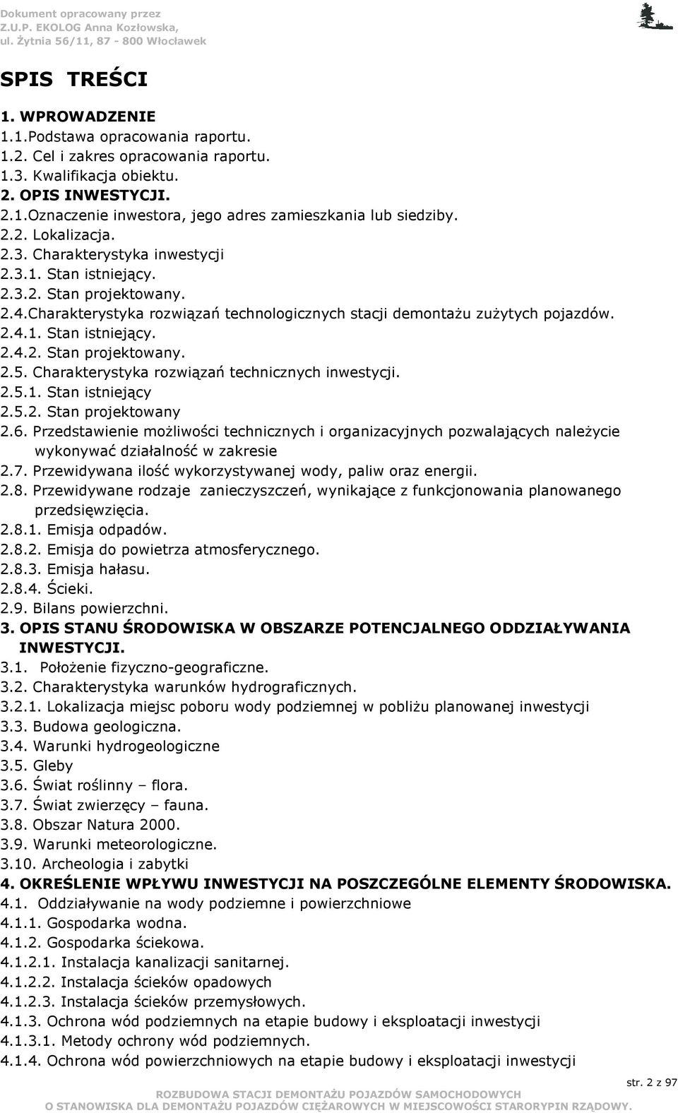 Charakterystyka rozwiązań technicznych inwestycji. 2.5.1. Stan istniejący 2.5.2. Stan projektowany 2.6.