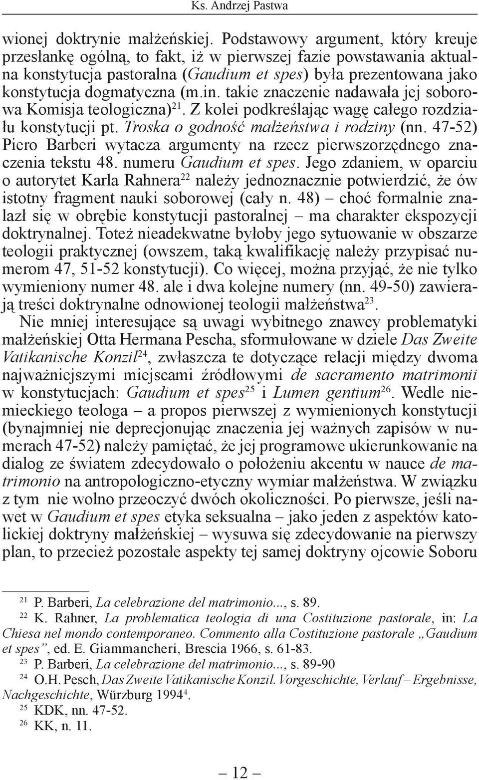 takie znaczenie nadawała jej soborowa Komisja teologiczna) 21. Z kolei podkreślając wagę całego rozdziału konstytucji pt. Troska o godność małżeństwa i rodziny (nn.
