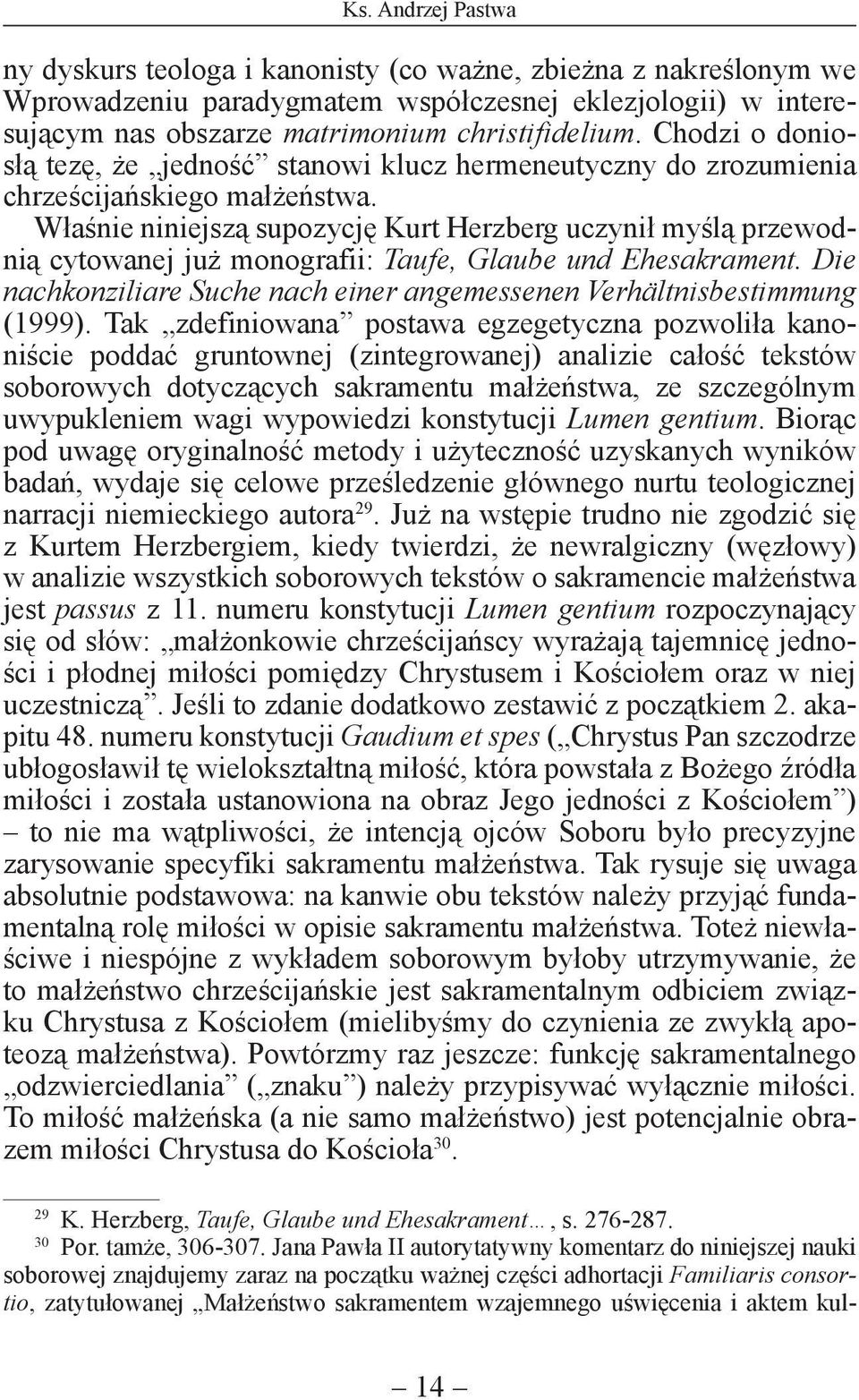 Właśnie niniejszą supozycję Kurt Herzberg uczynił myślą przewodnią cytowanej już monografii: Taufe, Glaube und Ehesakrament.